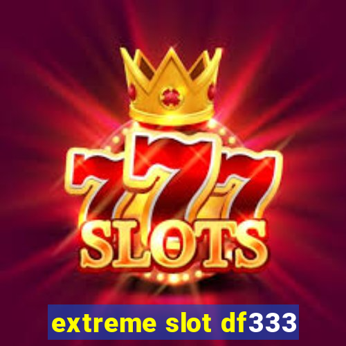 extreme slot df333